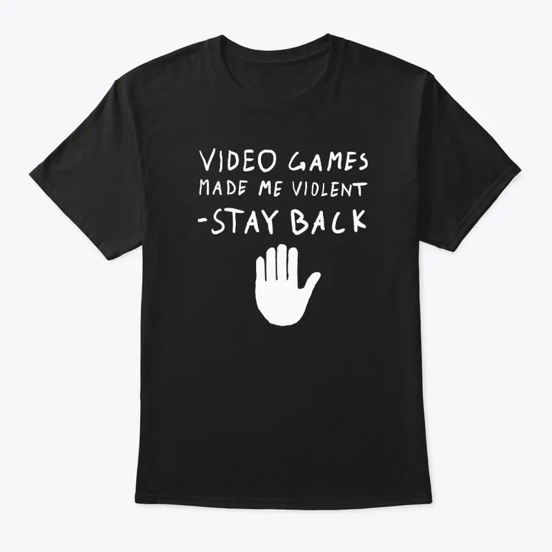 Video Games Made Me Violent - Stay Back